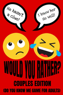 Would You Rather Couples Edition (Do You Know Me Game For Adults): Fun Conversation Starters And Relationship Questions (Romantic Love Edition) Valentines And Anniversary Gift Ideas