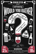 Would You Rather? Drinking Edition - Volume 2: The Ultimate Adult Party Game Book for Parties, Laughs, and Lively Conversations - The Perfect Ice-Breaker and Party Game