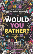 Would You Rather? Family Fun Game for Evening, Party, Birthday, Trip: Challenging Questions in 7 Categories: Space, Food, Superhero, Work, Travel, Christmas, Sounds