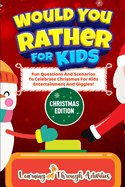 Would You Rather For Kids - Christmas Edition: Fun Questions And Scenarios To Celebrate Christmas For Kids Entertainment And Giggles!