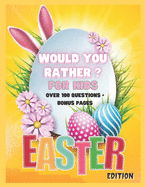 Would You Rather? For Kids. Easter Edition. Over 100 Questions + Bonus Pages: The Kids Laugh Challenge: A Hilarious and Interactive Question and Answer Book for Boys and Girls - Bonus Games & Coloring Pages - Easter Basket Stuffer Ideas For Kids.