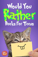 Would You Rather For Teens: The Book of Silly Scenarios, Challenging And Hilarious Questions Designed Especially For Teens That Your Friends And Family Will Love (Game Book Gift Idea)