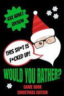 Would You Rather Game Book, Christmas Edition: Would You Rather Adult Version For Xmas- Funny Inappropriate Questions For Grown Ups-Dirty Santa Stocking Stuffers For Adults-Gag Gift Ideas