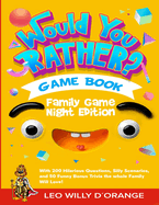 Would You Rather Game Book Family Game Night Edition: Try Not To Laugh Challenge with 200 Hilarious Questions, Silly Scenarios, and 50 Funny Bonus Trivia for Kids, Teens, and Adults!