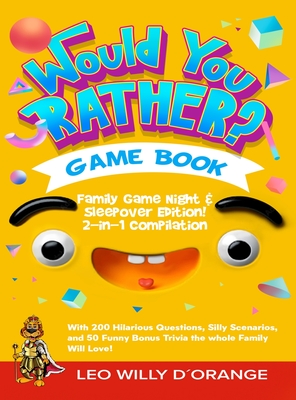 Would You Rather Game Book Family Game Night & Sleepover Edition!: 2-in-1 Compilation - Try Not To Laugh Challenge with 400 Hilarious Questions, Silly Scenarios, and 100 Funny Bonus Trivia for Kids, Teens, and Adults! - D'Orange, Leo Willy