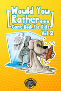 Would You Rather Game Book for Kids: 200 More Challenging Choices, Silly Scenarios, and Side-Splitting Situations Your Family Will Love (Vol 2)