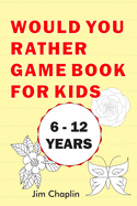 Would You Rather Game Book For Kids (6 - 12 Years): 20 Rounds Of Funny Question Challenge With Over 155 Silly Questions (The Perfect Would You Rather Joke For Kids On Easter And Holidays) - Try Not To Laugh!