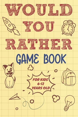 Would you rather game book for kids 6-12 years old: 500 fun would you rather questions for kids and family - Press, Little