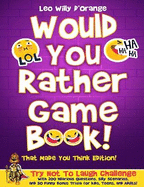 Would You Rather Game Book! That Made You Think Edition!: Try Not To Laugh Challenge with 200 Hilarious Questions, Silly Scenarios, and 50 Funny Bonus Trivia for Kids, Teens, and Adults!