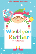 Would you rather game book: : Unique Christmas Edition: A Fun Family Activity Book for Boys and Girls Ages 6, 7, 8, 9, 10, 11, and 12 Years Old - Best Christmas Gifts for kids (Stocking Stuffer Ideas)