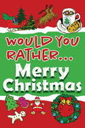 Would You Rather... Merry Christmas: Fully-illustrated, clean, and hilarious questions to brighten your holidays!