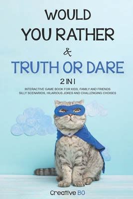 Would You Rather & Truth Or Dare 2 in 1: INTERACTIVE GAME BOOK For Kids, Family and Friends SILLY SCENARIOS, HILARIOUS JOKES AND CHALLENGING CHOISES - Bo, Creative
