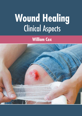 Wound Healing: Clinical Aspects - Cox, William (Editor)