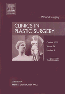 Wound Surgery, an Issue of Clinics in Plastic Surgery: Volume 34-4 - Granick, Mark S