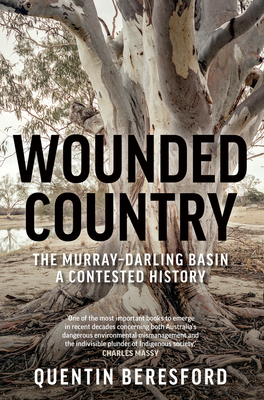 Wounded Country: The Murray-Darling Basin - a contested history - Beresford, Quentin