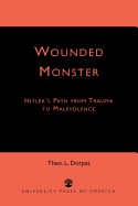 Wounded Monster: Hitler's Path from Trauma to Malevolence