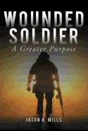 Wounded Soldier: A Greater Purpose