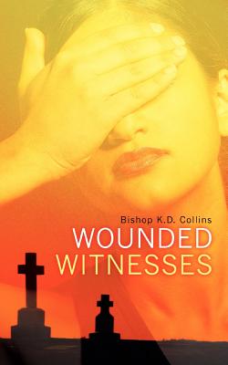 Wounded Witnesses - Collins, K D