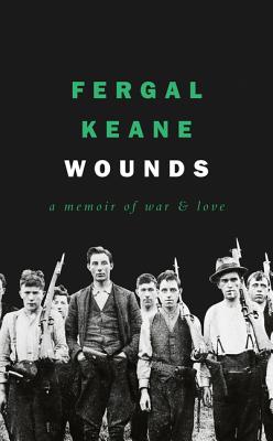 Wounds: A Memoir of War and Love - Keane, Fergal