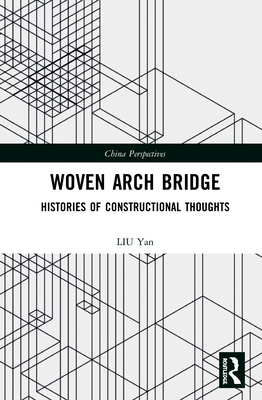 Woven Arch Bridge: Histories of Constructional Thoughts - Yan, Liu