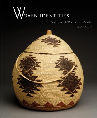 Woven Identities: Basketry Art of Western North America: Basketry Art of Western North America - Verzuh, Valerie K
