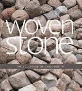 Woven Stone: The Sculpture of Chris Booth - Booth, Chris