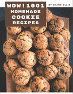 Wow! 1001 Homemade Cookie Recipes: A Homemade Cookie Cookbook to Fall In Love With