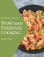 Wow! 1001 Homemade Everyday Cooking Recipes: The Best-ever of Homemade Everyday Cooking Cookbook