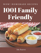 Wow! 1001 Homemade Family Friendly Recipes: I Love Homemade Family Friendly Cookbook!