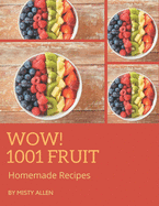 Wow! 1001 Homemade Fruit Recipes: The Homemade Fruit Cookbook for All Things Sweet and Wonderful!