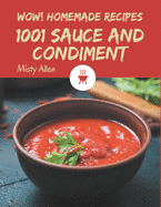 Wow! 1001 Homemade Sauce and Condiment Recipes: Homemade Sauce and Condiment Cookbook - Your Best Friend Forever