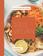 Wow! 1001 Homemade Vegan Recipes: Let's Get Started with The Best Homemade Vegan Cookbook!