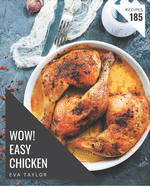 Wow! 185 Easy Chicken Recipes: An Easy Chicken Cookbook You Will Love