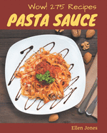 Wow! 275 Pasta Sauce Recipes: Keep Calm and Try Pasta Sauce Cookbook