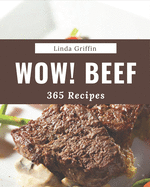 Wow! 365 Beef Recipes: Unlocking Appetizing Recipes in The Best Beef Cookbook!