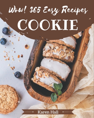 Wow! 365 Easy Cookie Recipes: From The Easy Cookie Cookbook To The Table - Hall, Karen