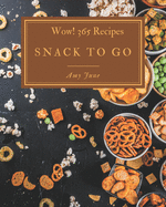 Wow! 365 Snack To Go Recipes: I Love Snack To Go Cookbook!