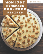 Wow! 707 Homemade Egg-Free Recipes: A Homemade Egg-Free Cookbook Everyone Loves!