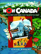 Wow Canada!: Exploring This Land from Coast to Coast