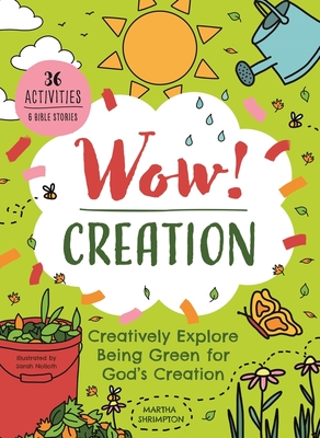 Wow! Creation: Creatively Explore Being Green for God's Creation - Shrimpton, Martha