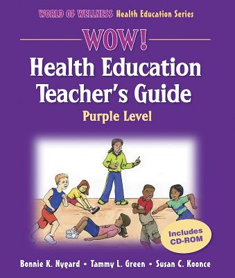 Wow! Health Education Teacher's Guide - Purple Level - Nygard, Bonnie K, Ms., and Green, Tammy L, Ms., and Koonce, Susan C