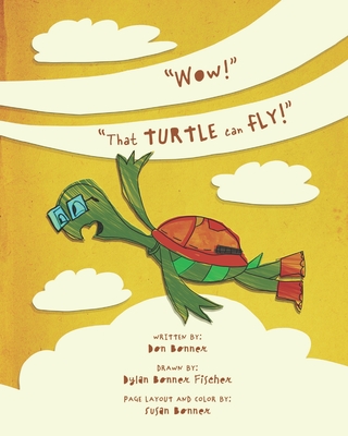 "Wow!" That Turtle Can Fly!: A turtle dreams of flying - Bonner, Don L