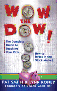 Wow the Dow!: The Complete Guide to Teaching Your Kids How to Invest in the Stock Market