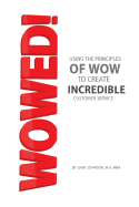 Wowed!: Using the Principles of Wow to Forge the Ultimate Customer Experience