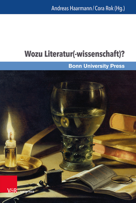 Wozu Literatur(-Wissenschaft)?: Methoden, Funktionen, Perspektiven - Haarmann, Andreas (Contributions by), and Rok, Cora (Contributions by), and Stierle, Karlheinz (Contributions by)