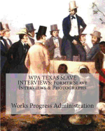 Wpa Texas Slave Interviews: Former Slave Interviews & Photographs