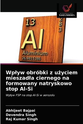 Wplyw obr?bki z u yciem mieszadla ciernego na formowany natryskowo stop Al-Si - Bajpai, Abhijeet, and Singh, Devendra, and Singh, Raj Kumar