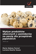 Wplyw produkt?w ubocznych z pomidor?w na pasz  dla przepi?rek japo skich