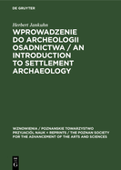 Wprowadzenie do Archeologii Osadnictwa / An Introduction to Settlement Archaeology