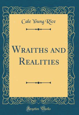 Wraiths and Realities (Classic Reprint) - Rice, Cale Young